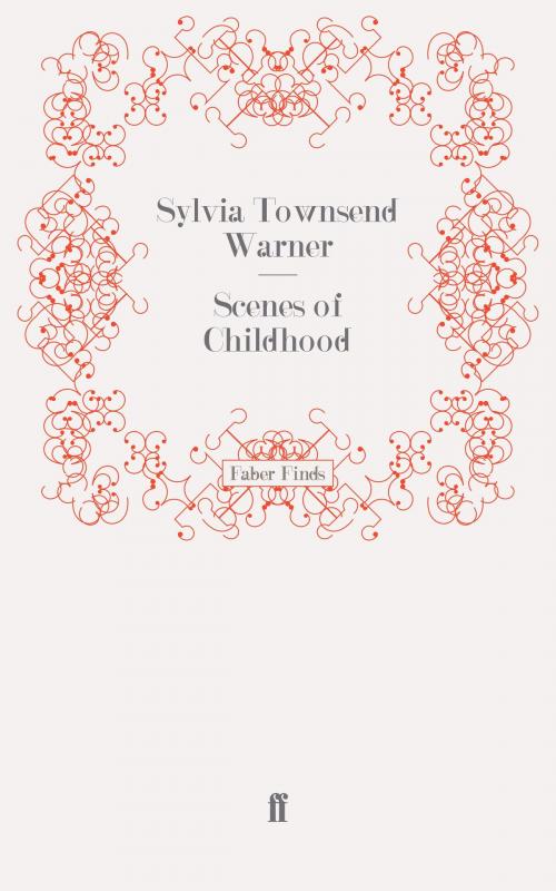 Cover of the book Scenes of Childhood by Sylvia Townsend Warner, Sylvia Townsend Warner, Faber & Faber