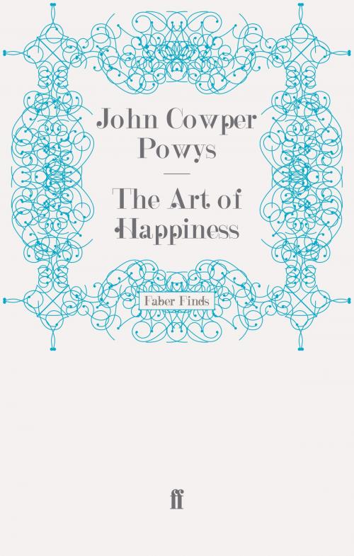 Cover of the book The Art of Happiness by John Cowper Powys, Faber & Faber