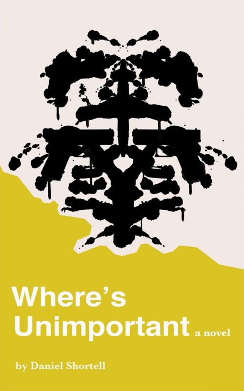 Cover of the book Where's Unimportant by Daniel Shortell, Daniel Shortell
