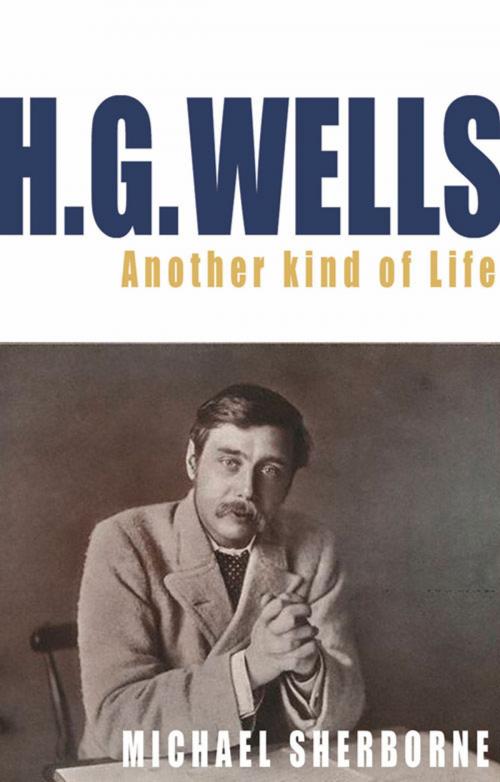 Cover of the book H.G. Wells: Another Kind of Life by Michael Sherborne, Peter Owen Publishers