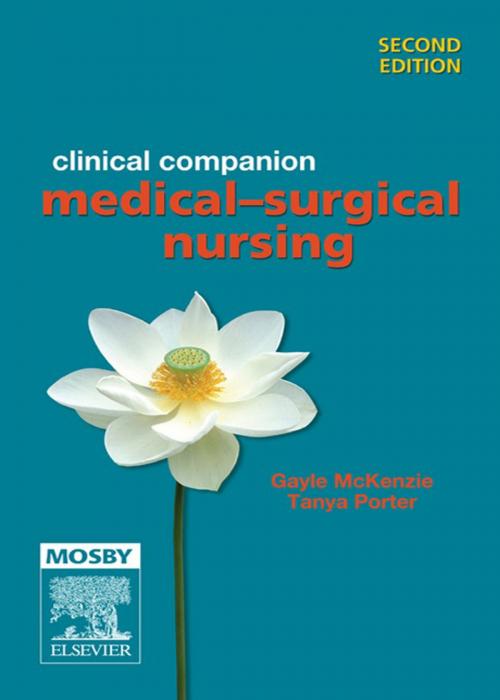 Cover of the book Clinical Companion: Medical-Surgical Nursing by Gayle McKenzie, RN, MEd, GDipAdvNsg (ICU), GCertAdvNsg (Ed), BSocSc, MRCNA;, Tanya Porter, RN, BN, GDipAdvNsg (Emerg), MEd, Elsevier Health Sciences