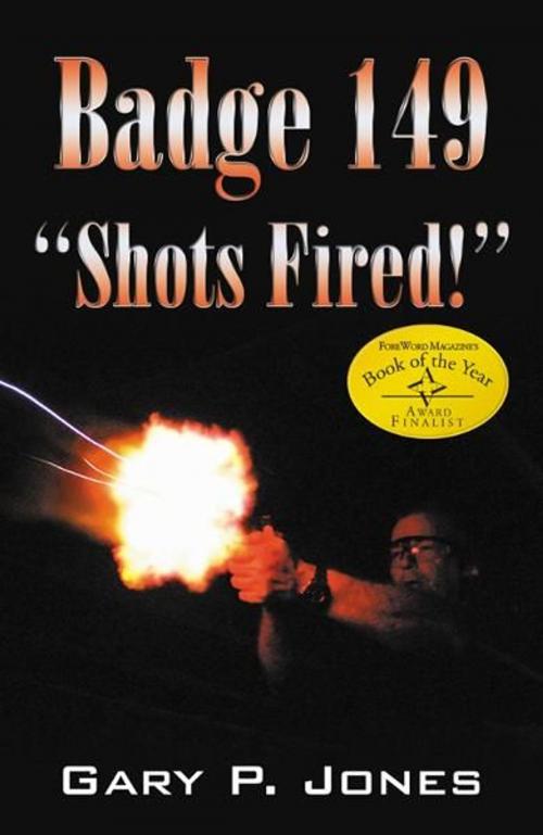 Cover of the book Badge 149- "Shots Fired!" by Gary P. Jones, Infinity Publishing
