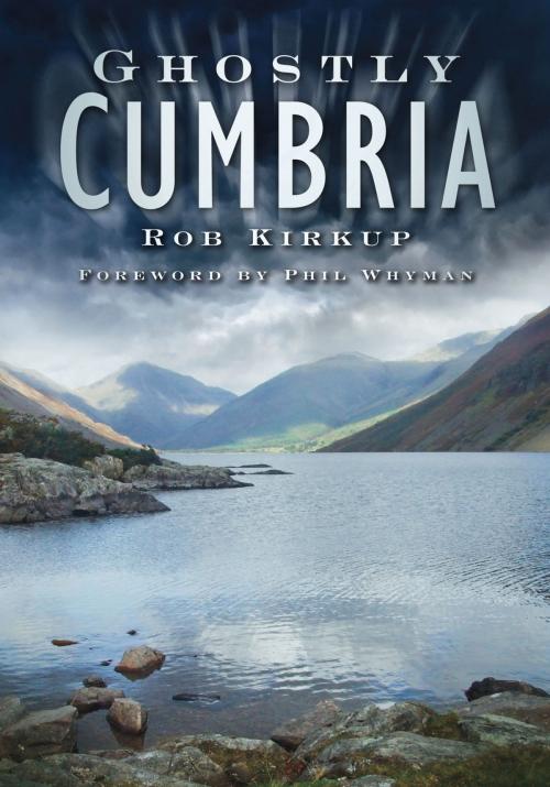 Cover of the book Ghostly Cumbria by Rob Kirkup, The History Press