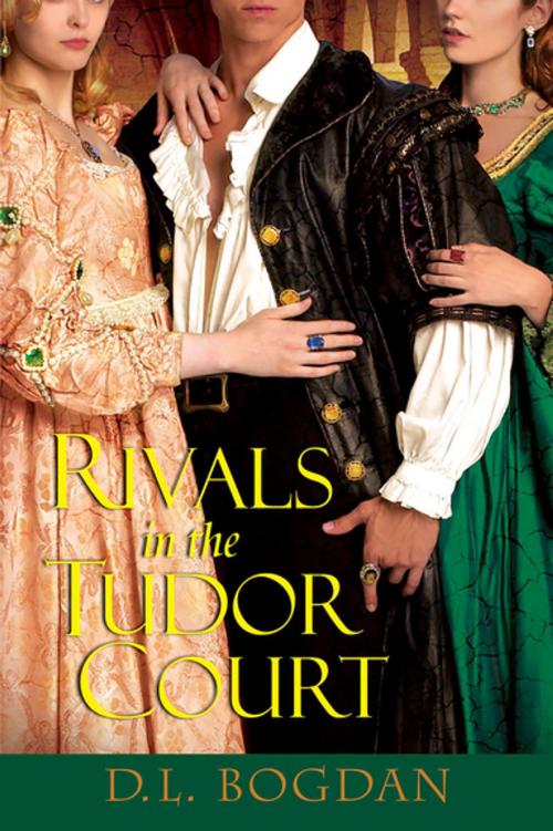Cover of the book Rivals in the Tudor Court by D.L. Bogdan, Kensington Books