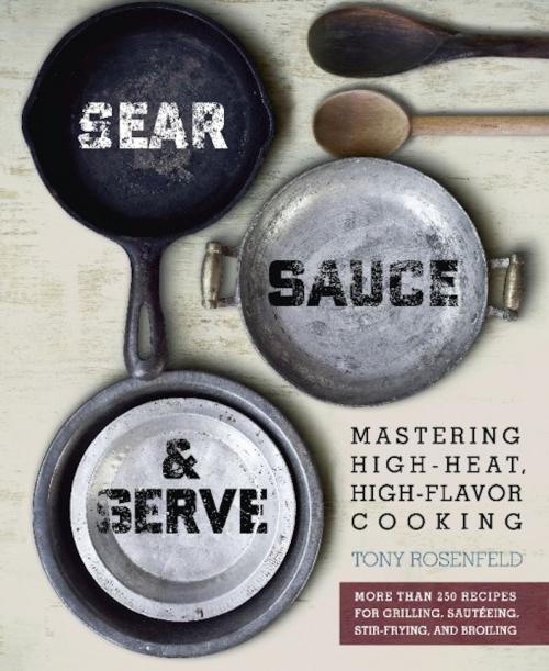 Cover of the book Sear, Sauce, and Serve by Tony Rosenfeld, Running Press