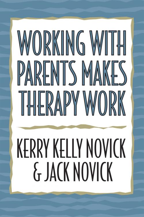 Cover of the book Working with Parents Makes Therapy Work by Kerry Kelly Novick, Jack Novick, Jason Aronson, Inc.