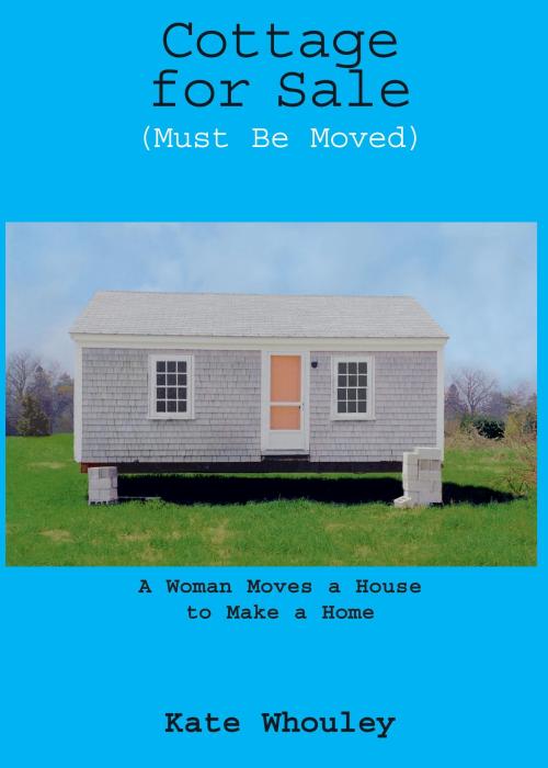 Cover of the book Cottage for Sale, Must Be Moved by Kate Whouley, Beacon Press