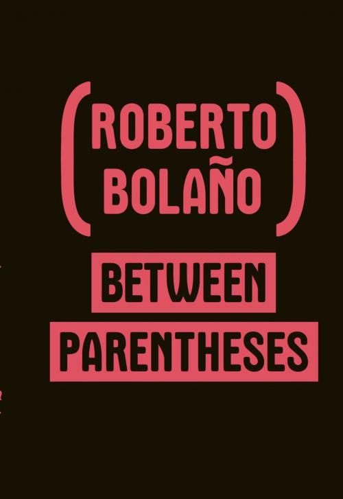 Cover of the book Between Parentheses: Essays, Articles and Speeches, 1998-2003 by Roberto Bolaño, New Directions