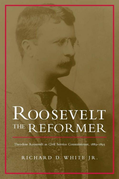 Cover of the book Roosevelt the Reformer by Richard D. White Jr, University of Alabama Press