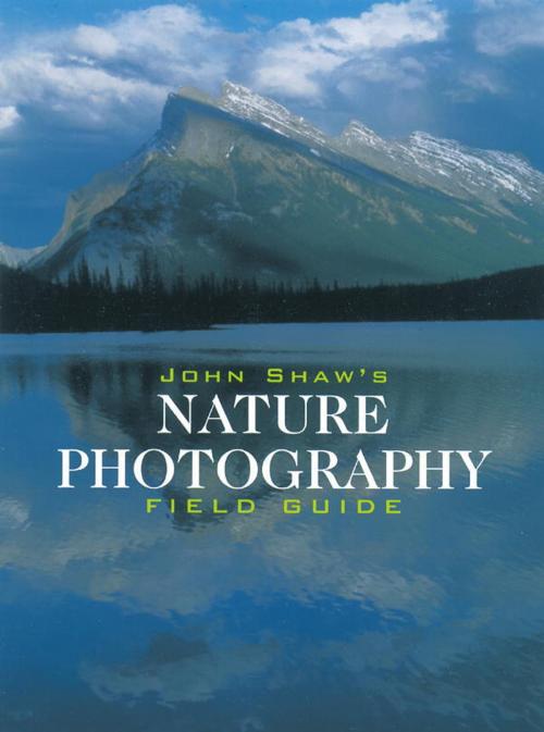 Cover of the book John Shaw's Nature Photography Field Guide by John Shaw, Potter/Ten Speed/Harmony/Rodale