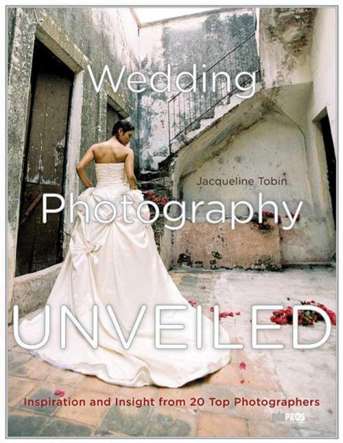 Cover of the book Wedding Photography Unveiled by Jacqueline Tobin, Potter/Ten Speed/Harmony/Rodale