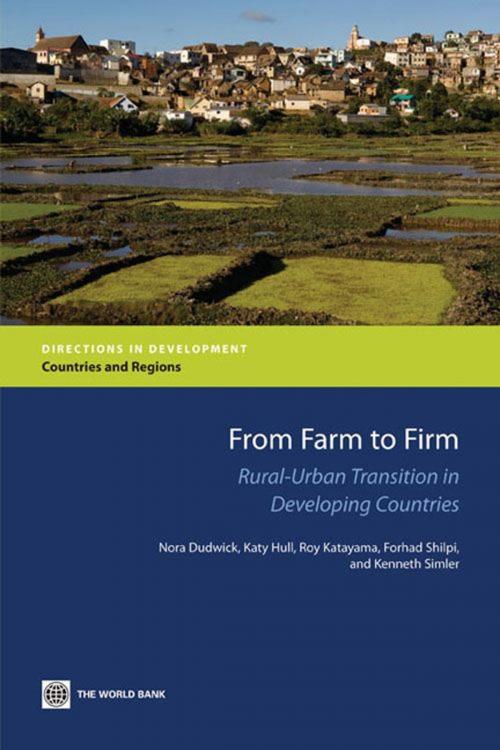 Cover of the book From Farm to Firm: Rural-Urban Transition in Developing Countries by Dudwick, Nora; Hull, Katy; Katayama, Roy; Shilpi, Forhad; Simler, Kenneth, World Bank