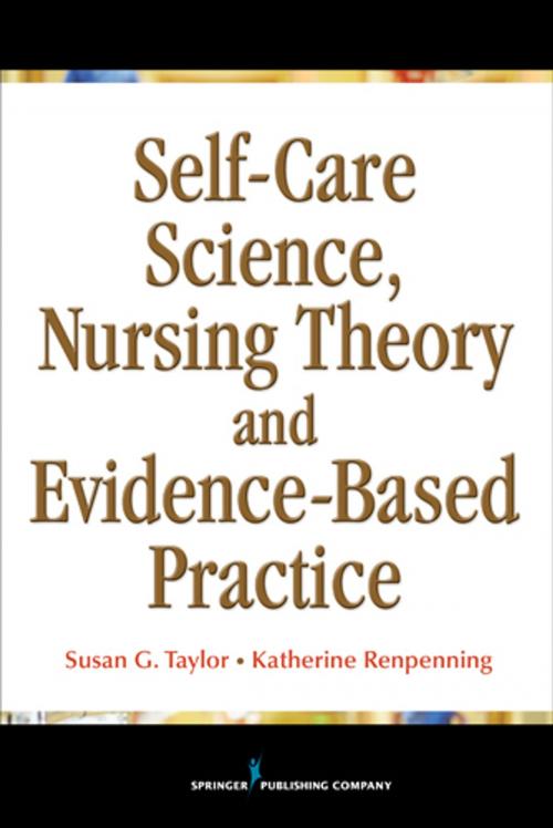 Cover of the book Self-Care Science, Nursing Theory and Evidence-Based Practice by Katherine Renpenning, MScN, Susan Gebhardt Taylor, MSN, PhD, FAAN, Springer Publishing Company