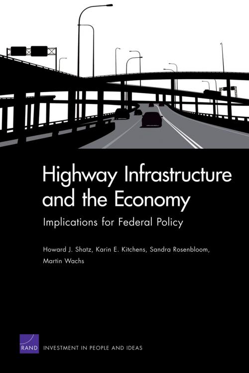 Cover of the book Highway Infrastructure and the Economy by Howard J. Shatz, Karin E. Kitchens, Sandra Rosenbloom, Martin Wachs, RAND Corporation
