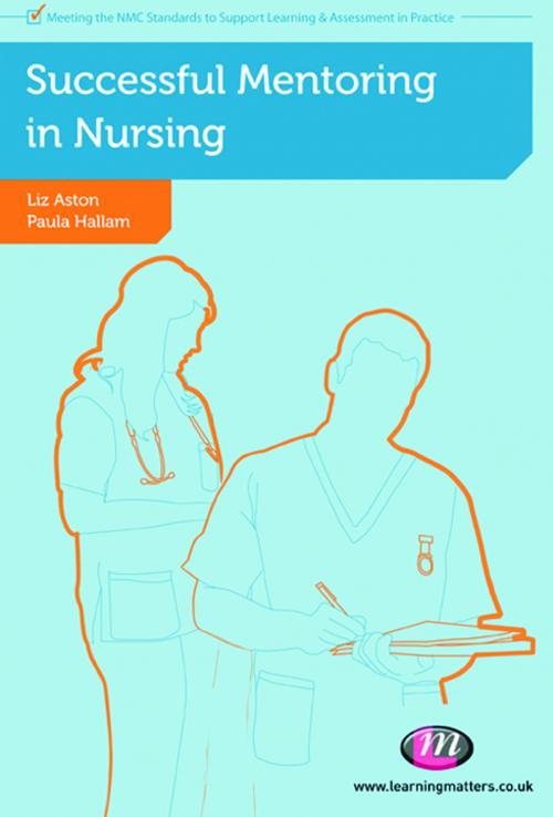 Cover of the book Successful Mentoring in Nursing by Mrs Paula Hallam, Elizabeth Aston, SAGE Publications