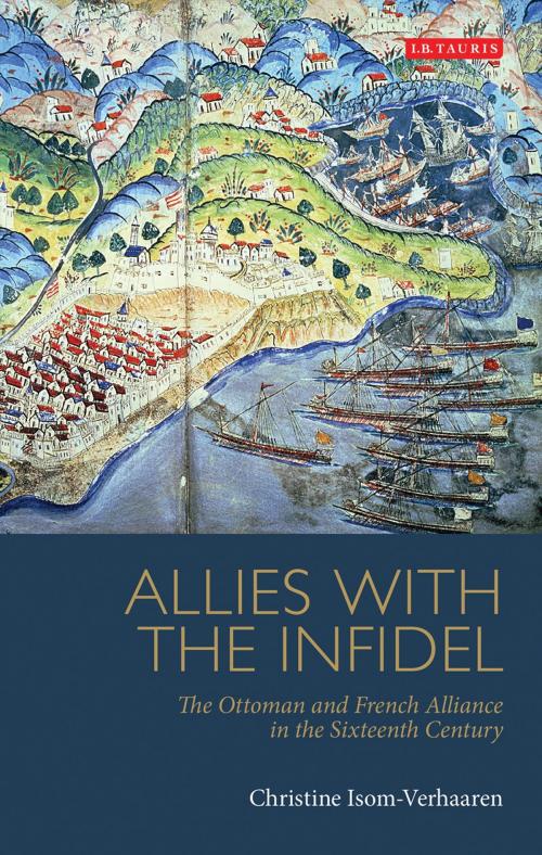 Cover of the book Allies with the Infidel by Christine Isom-Verhaaren, Bloomsbury Publishing