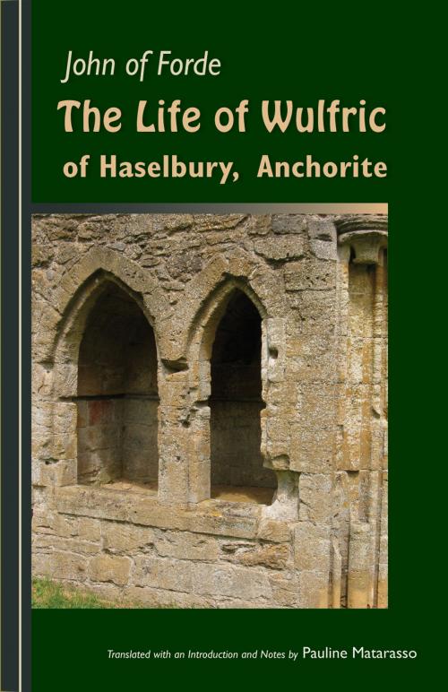 Cover of the book The Life of Wulfric of Haselbury, Anchorite by John of Ford, Liturgical Press