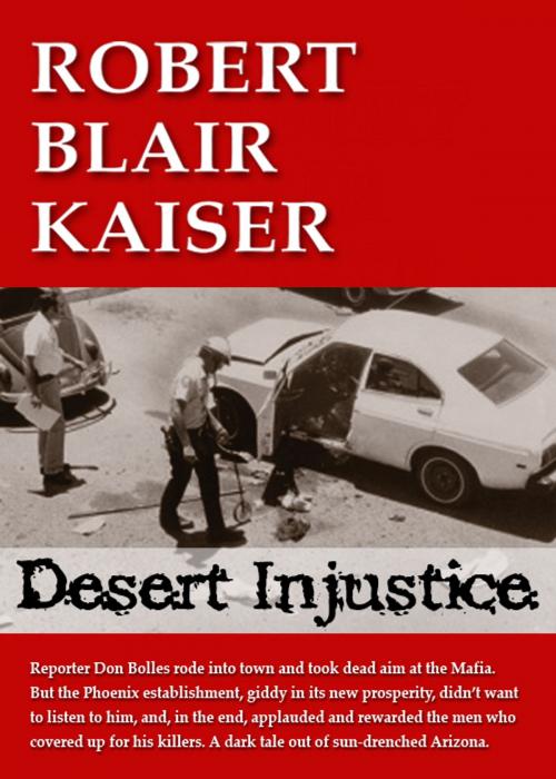 Cover of the book Desert Injustice by Robert Blair Kaiser, Robert Blair Kaiser
