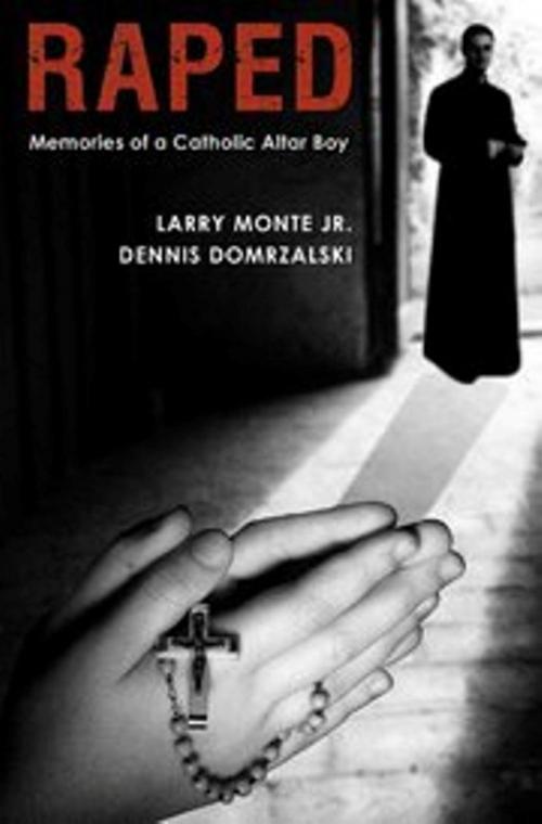 Cover of the book Raped: Memories of a Catholic Altar Boy by Dennis Domrzalski, Logan Square Press