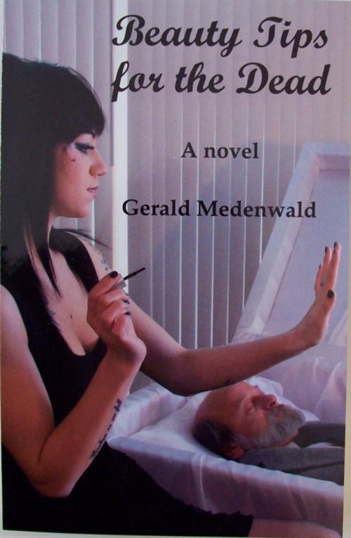 Cover of the book Beauty Tips for the Dead by Gerald Medenwald, River Rat Press