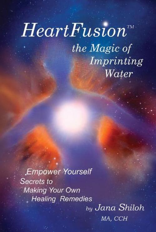 Cover of the book HeartFusion(tm), The Magic of Imprinting Water by Jana Shiloh, Life Resources