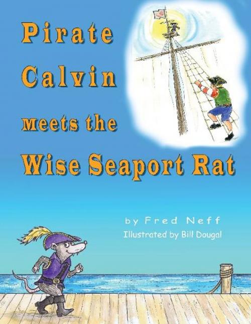 Cover of the book Pirate Calvin Meets the Wise Seaport Rat by Fred Neff, Calvin & Dad Books