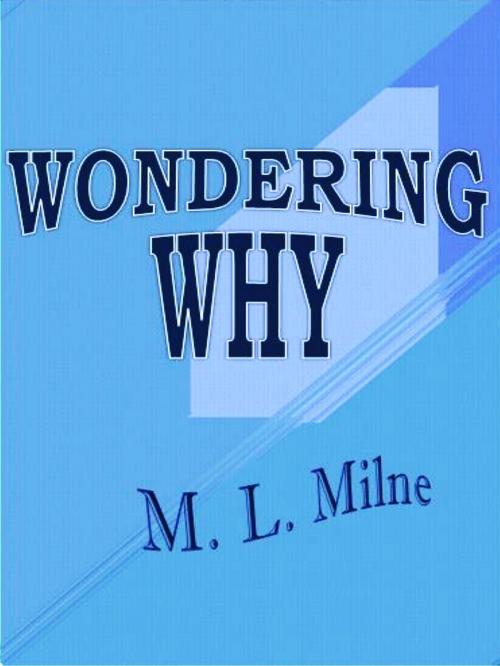 Cover of the book Wondering Why by M. L. Milne, Patrician Publishing