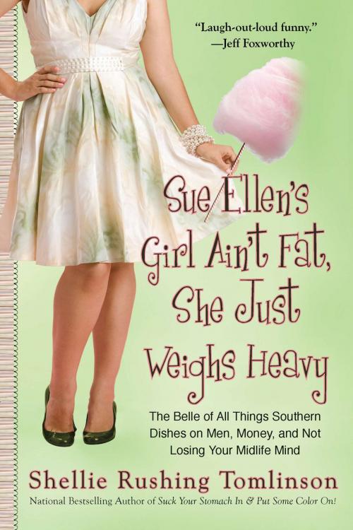 Cover of the book Sue Ellen's Girl Ain't Fat, She Just Weighs Heavy by Shellie Rushing Tomlinson, Penguin Publishing Group