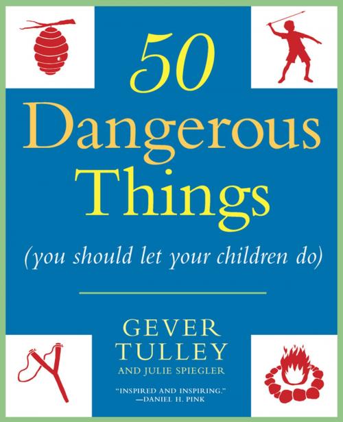 Cover of the book 50 Dangerous Things (You Should Let Your Children Do) by Gever Tulley, Julie Spiegler, Penguin Publishing Group