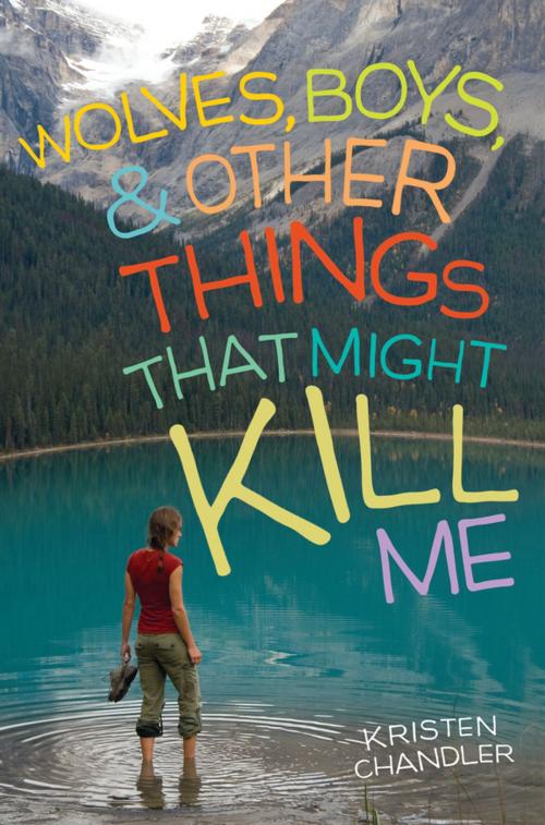 Cover of the book Wolves, Boys, and Other Things That Might Kill Me by Kristen Chandler, Penguin Young Readers Group