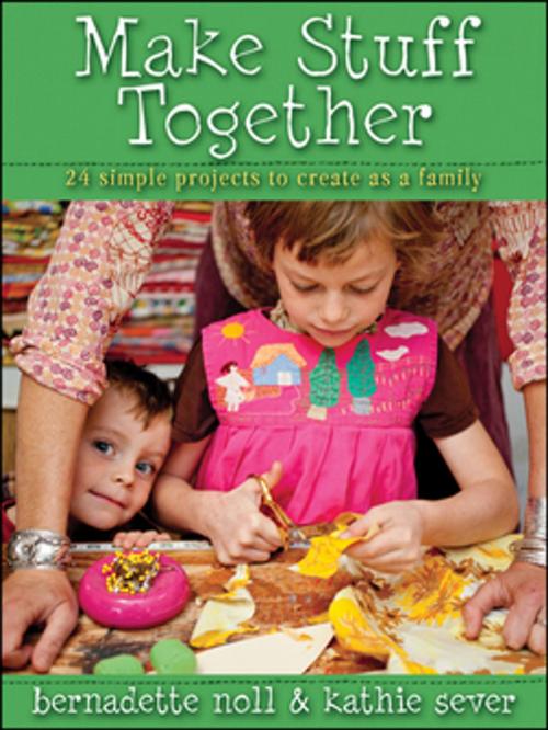 Cover of the book Make Stuff Together by Bernadette Noll, Kathie Sever, Turner Publishing Company