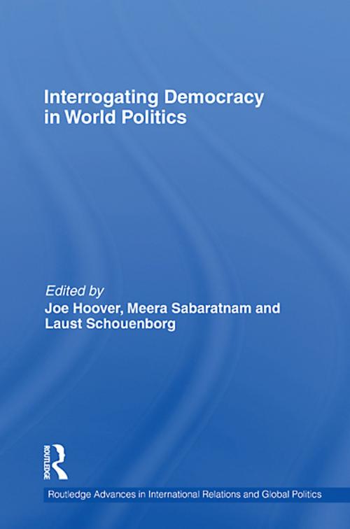 Cover of the book Interrogating Democracy in World Politics by Joe Hoover, Meera Sabaratnam, Laust Schouenborg, Taylor and Francis
