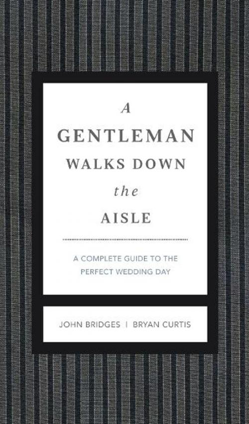 Cover of the book A Gentleman Walks Down the Aisle by John Bridges, Bryan Curtis, Thomas Nelson
