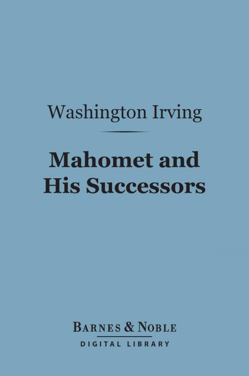 Cover of the book Mahomet and His Successors (Barnes & Noble Digital Library) by Washington Irving, Barnes & Noble