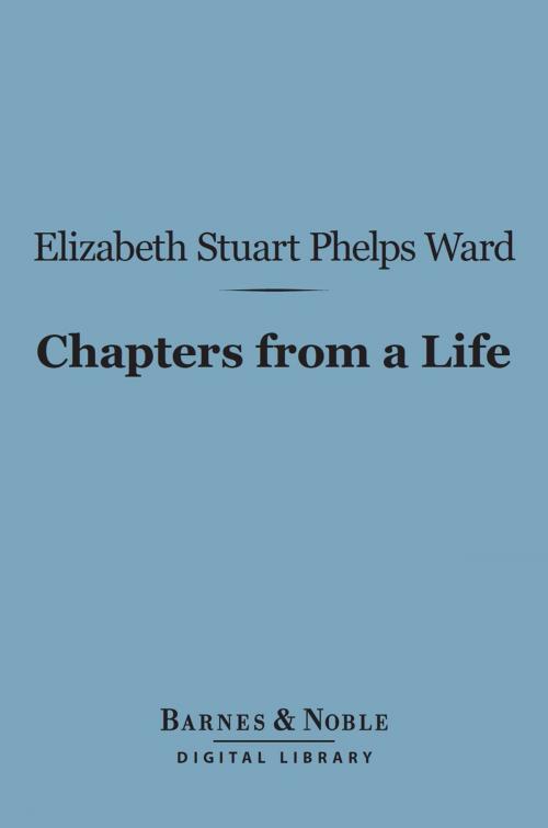 Cover of the book Chapters from a Life (Barnes & Noble Digital Library) by Elizabeth Stuart Phelps Ward, Barnes & Noble
