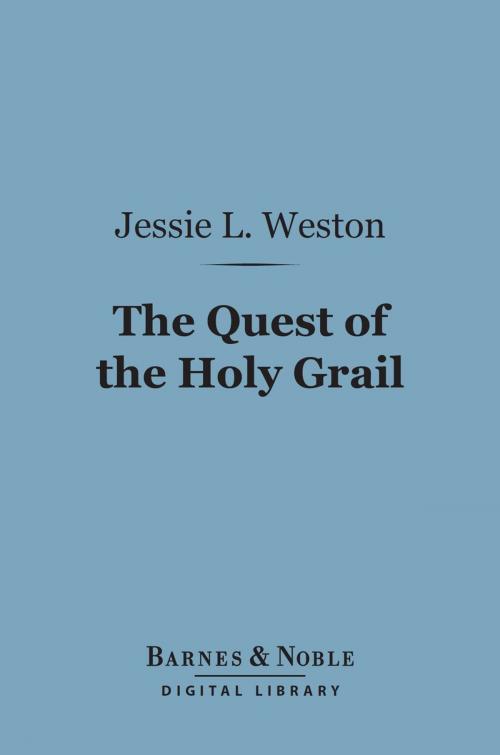 Cover of the book The Quest of the Holy Grail (Barnes & Noble Digital Library) by Jessie L. Weston, Barnes & Noble