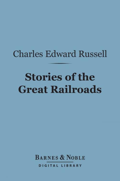 Cover of the book Stories of the Great Railroads (Barnes & Noble Digital Library) by Charles  Edward Russell, Barnes & Noble