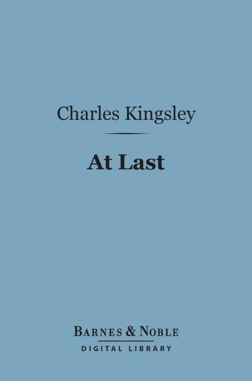 Cover of the book At Last (Barnes & Noble Digital Library) by Charles Kingsley, Barnes & Noble