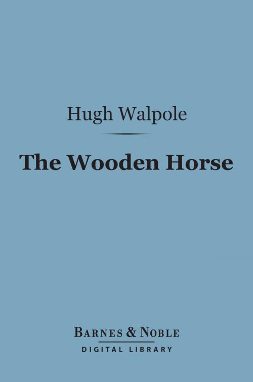 Cover of the book The Wooden Horse (Barnes & Noble Digital Library) by Hugh Walpole, Barnes & Noble