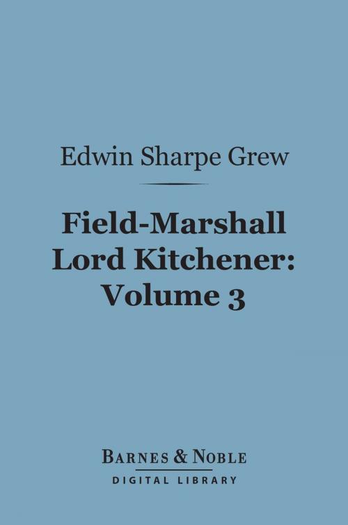 Cover of the book Field-Marshall Lord Kitchener, Volume 3 (Barnes & Noble Digital Library) by Edwin  Sharpe Grew, Barnes & Noble