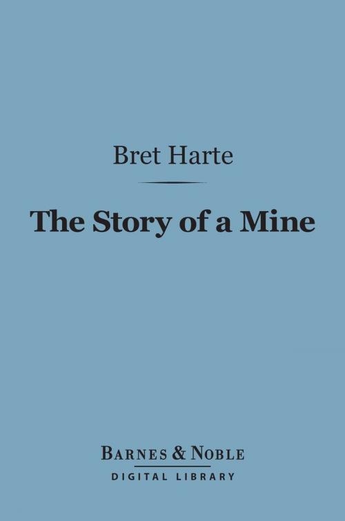 Cover of the book The Story of a Mine (Barnes & Noble Digital Library) by Bret Harte, Barnes & Noble
