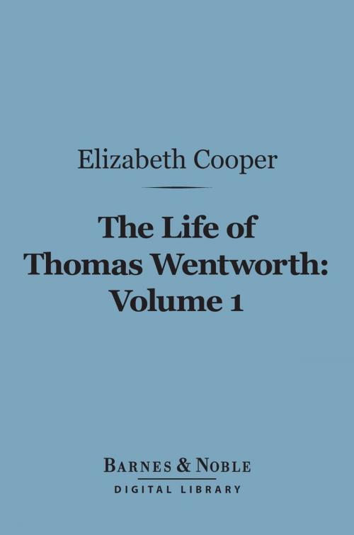 Cover of the book The Life of Thomas Wentworth, Volume 1 (Barnes & Noble Digital Library) by Elizabeth Cooper, Barnes & Noble