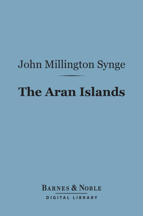 Cover of the book The Aran Islands (Barnes & Noble Digital Library) by John Millington Synge, Barnes & Noble