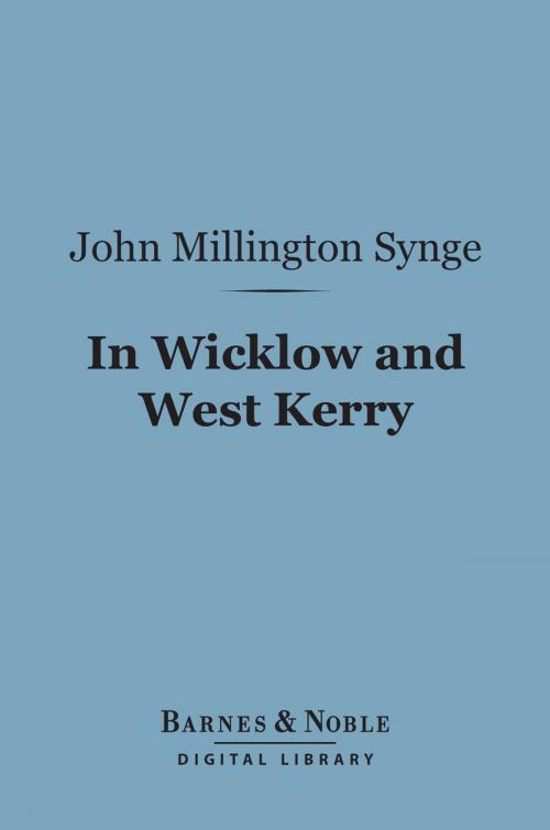 Cover of the book In Wicklow and West Kerry (Barnes & Noble Digital Library) by John Millington Synge, Barnes & Noble