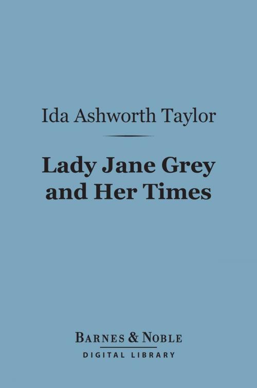 Cover of the book Lady Jane Grey and Her Times (Barnes & Noble Digital Library) by Ida  Ashworth Taylor, Barnes & Noble