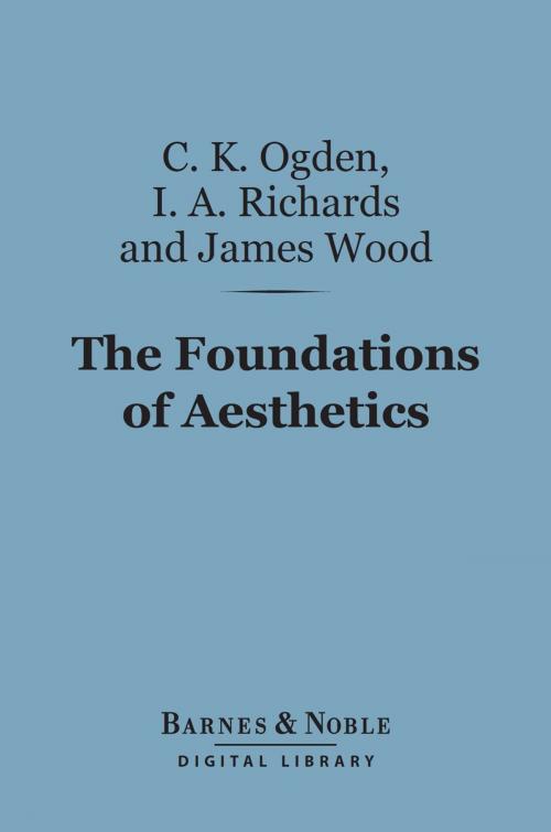 Cover of the book The Foundations of Aesthetics (Barnes & Noble Digital Library) by C. K. Ogden, I. A. Richards, James Wood, Barnes & Noble