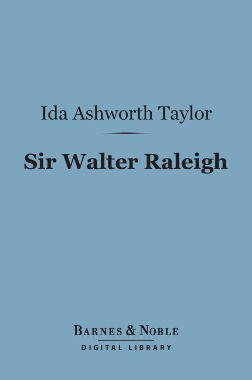 Cover of the book Sir Walter Raleigh (Barnes & Noble Digital Library) by Ida  Ashworth Taylor, Barnes & Noble
