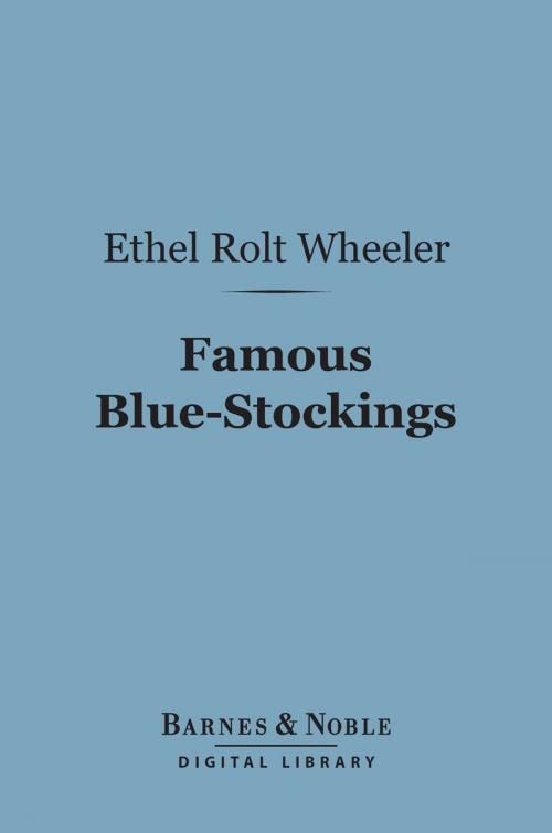 Cover of the book Famous Blue-Stockings (Barnes & Noble Digital Library) by Ethel   Rolt Wheeler, Barnes & Noble