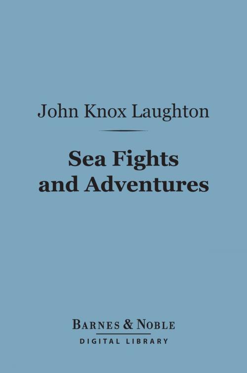 Cover of the book Sea Fights and Adventures (Barnes & Noble Digital Library) by John Knox Laughton, Barnes & Noble