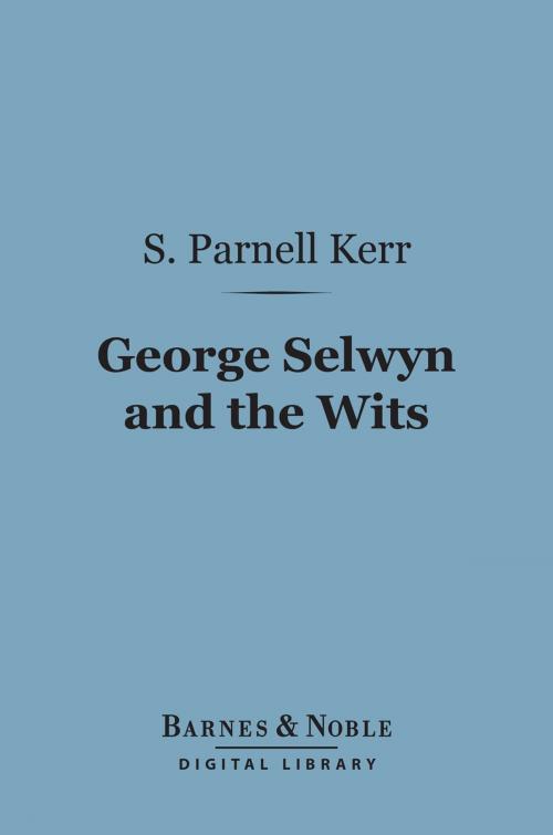 Cover of the book George Selwyn and the Wits (Barnes & Noble Digital Library) by S. Parnell Kerr, Barnes & Noble